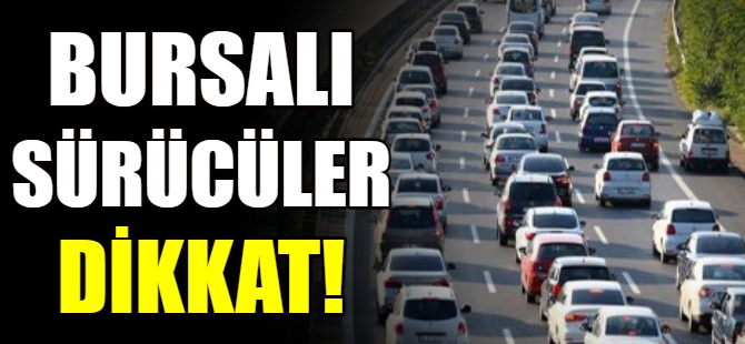 Bursalı sürücüler dikkat