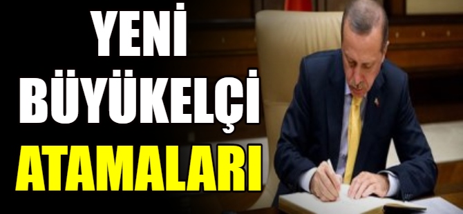 Erdoğan, yeni büyükelçiler atadı