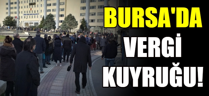 Bursa'da 'vergi' kuyruğu!
