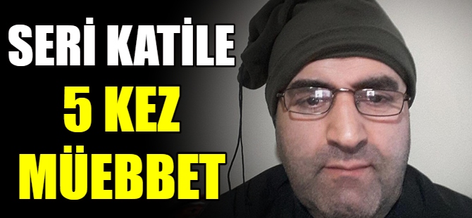 Seri katile 5 kez müebbet