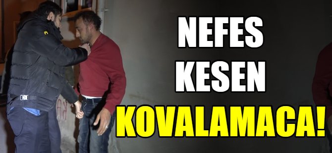 Bursa'da nefes kesen kovalamaca!