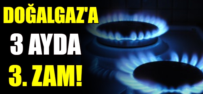 Doğalgaz zamlandı