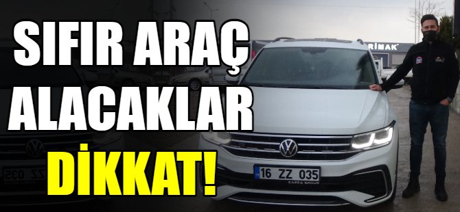 Sıfır araç alırken dikkat!