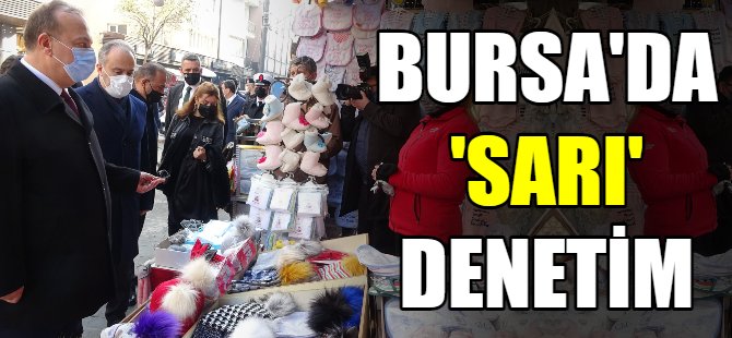Bursa'da 'sarı' denetim!