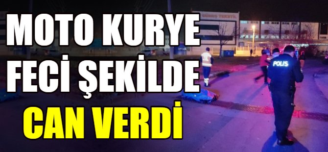 Moto kurye feci şekilde can verdi