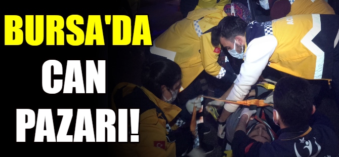 Bursa'daki  kazada can pazarı!