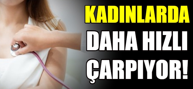 Kadın kalbi daha hızlı çarpıyor