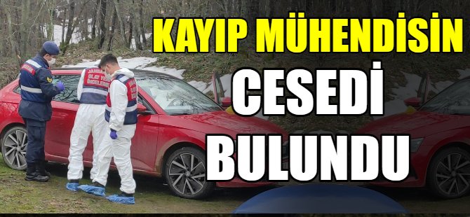 Kayıp mühendisin cesedi bulundu!