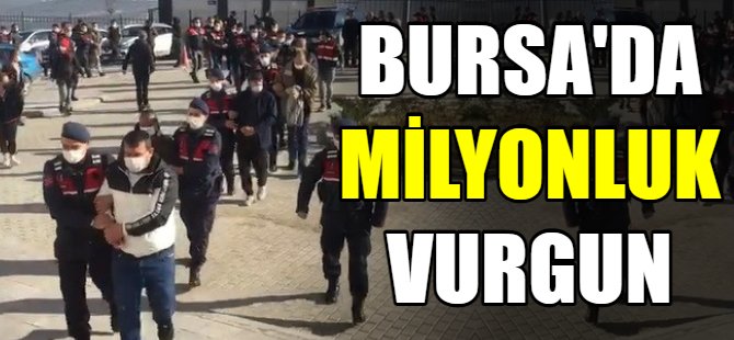 Bursa'da milyonluk vurgun!