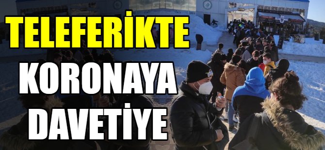 Teleferikte koronaya davetiye!