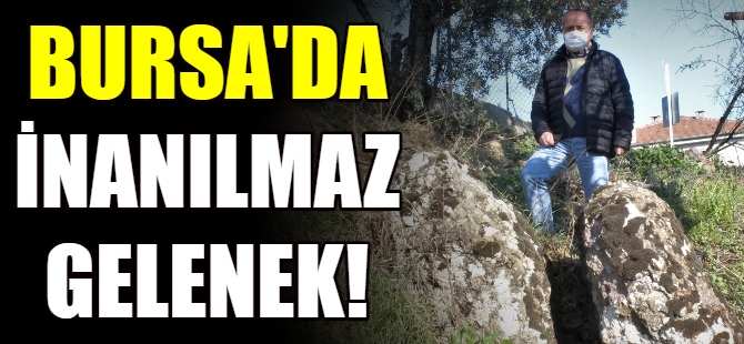 Bursa'da inanılmaz gelenek!
