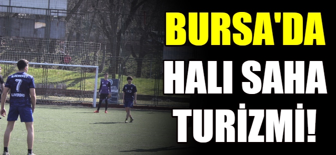 Bursa'da halı saha turizmi!