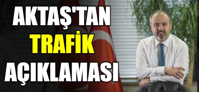 Aktaş'tan trafik açıklaması