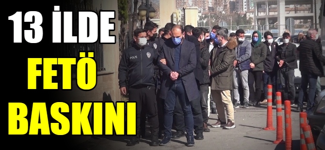 13 ilde eş zamanlı baskın