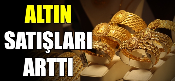Altın satışları arttı
