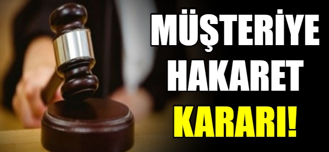 Müşteriye hakaret, tazminatsız kovulma sebebi