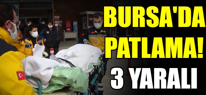 Bursa'da patlama:3 yaralı