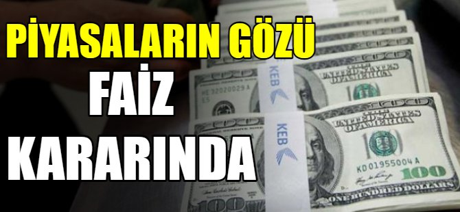 Piyasaların gözü faiz kararında