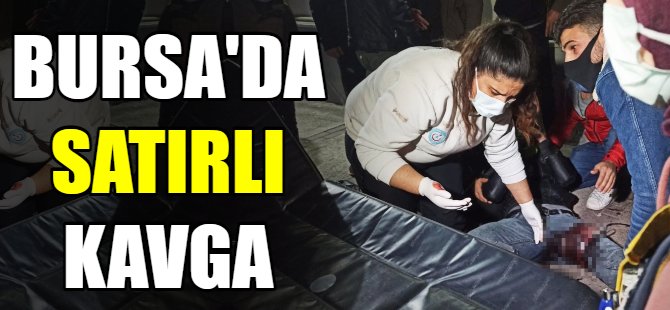 Bursa'da satırlı kavga!