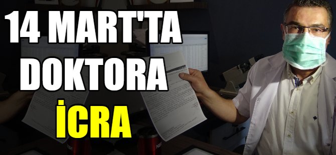 Tabip Odası 14 Mart'ta doktora haciz gönderdi