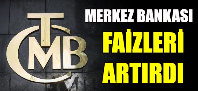 Merkez Bankası faizleri artırdı