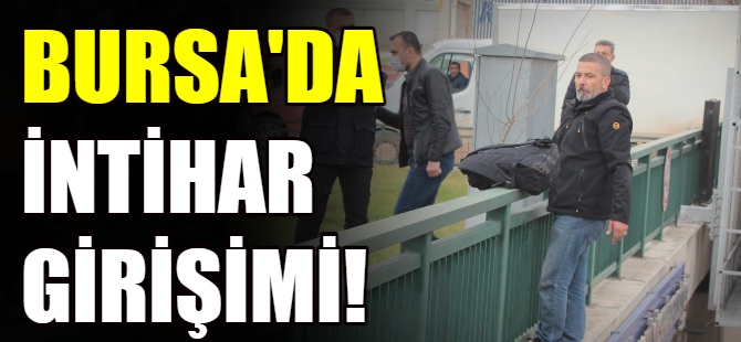 Bursa'da intihar girişimi