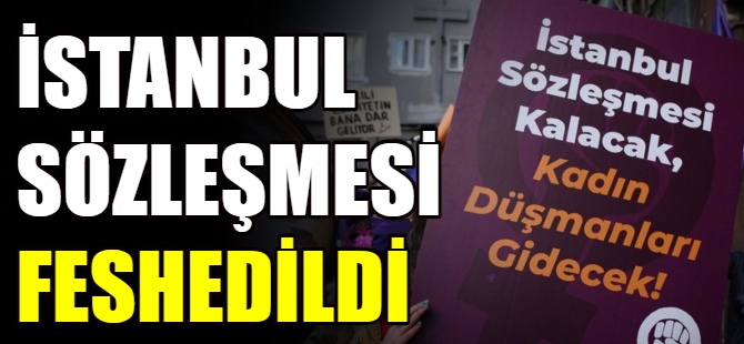 İstanbul Sözleşmesi feshedildi