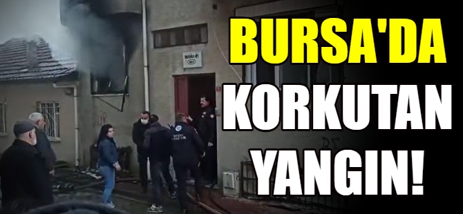 Bursa'da korkutan yangın!