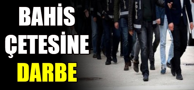 Bahis çetesine darbe!