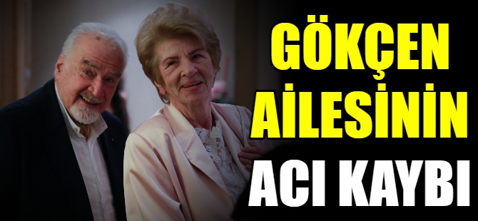 Gökçek ailesinin acı kaybı