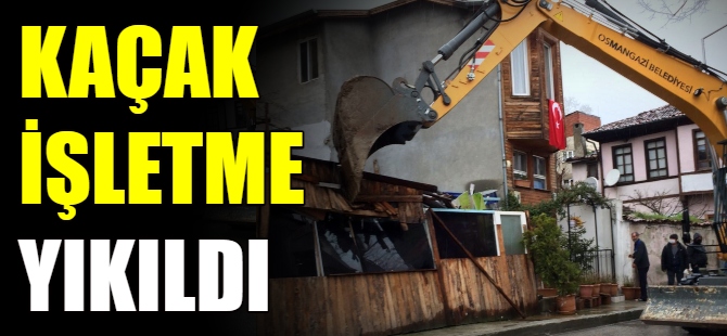 Kaçak işletme yıkıldı