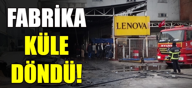 Bursa'da fabrika küle döndü!