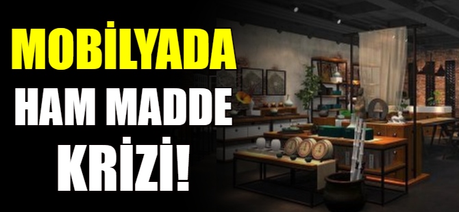 Mobilyada ham madde krizi!