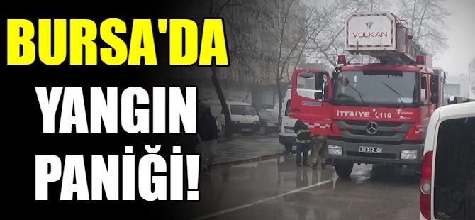 Bursa'da yangın paniği!