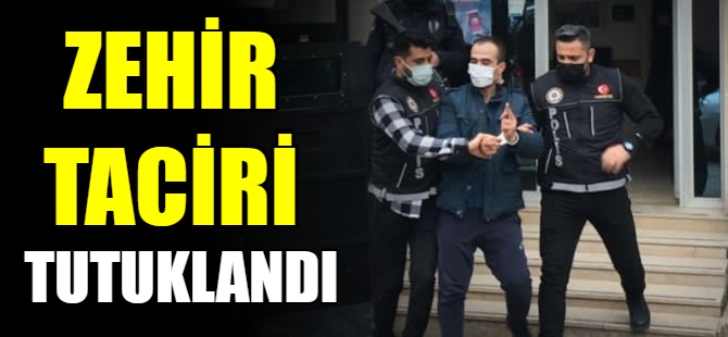 Zehir taciri tutuklandı