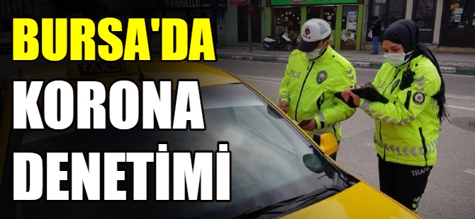 Bursa'da koronavirüs denetimi