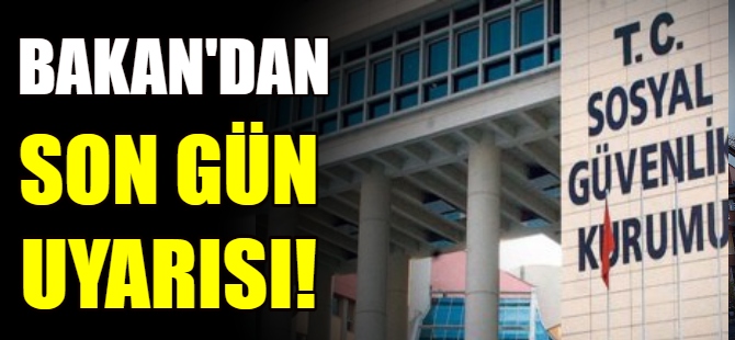 Bakan'dan son gün uyarısı!