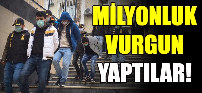Milyonluk vurgun yaptılar