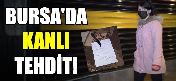Bursa'da kanlı tehdit!