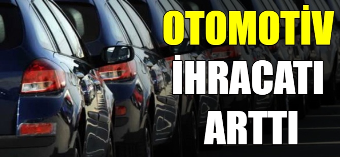 Otomotiv ihracatı arttı