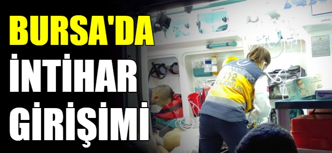 Bursa'da intihar girişimi