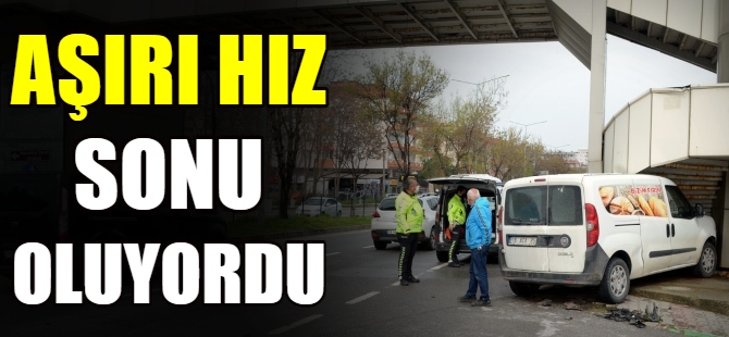 Aşırı hız sonu oluyordu