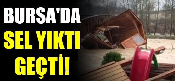 Bursa'da sel yıkıp geçti!