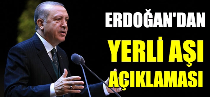 Erdoğan'dan yerli aşı açıklaması