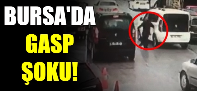 Bursa'da gasp şoku!