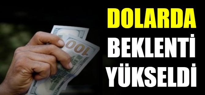 Dolarda beklentisi yükseldi