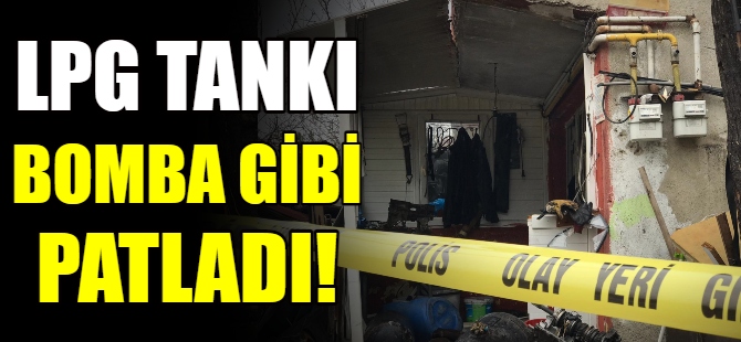 LPG tankı patladı
