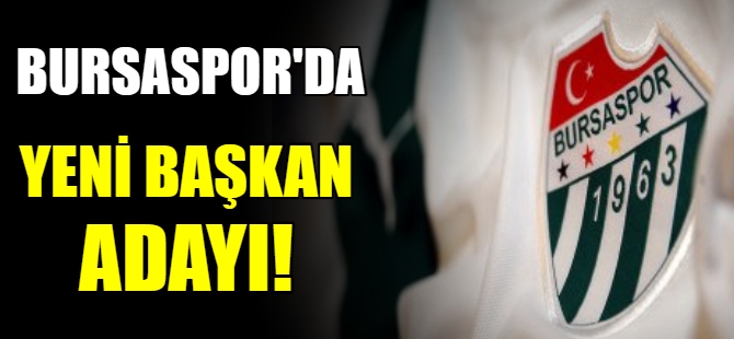 Bursaspor'da yeni başkan adayı