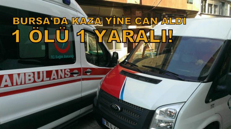 Bursa'da kaza: 1 ölü, 1 yaralı