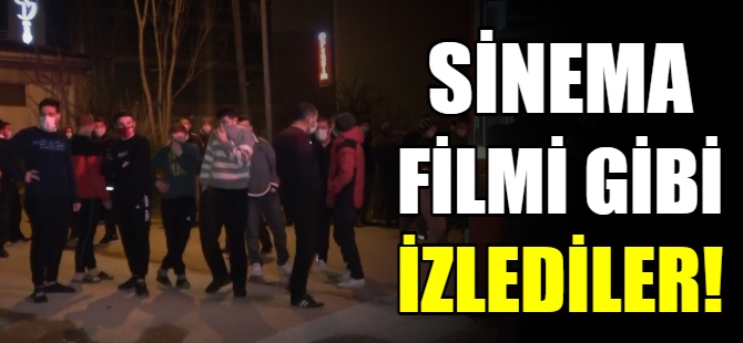 Film gibi izlediler!